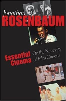 Essential Cinema: On the Necessity of Film Canons by Rosenbaum, Jonathan