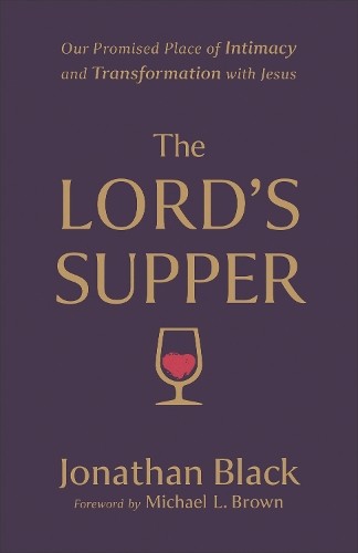 The Lord`s Supper – Our Promised Place of Intimacy and Transformation with Jesu…
