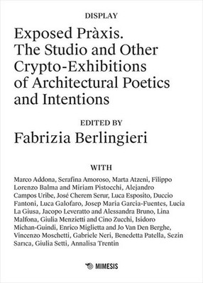 Exposed Praxis. Das Atelier und andere Krypto-Ausstellungen der Architekturpoetik
