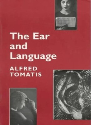 The Ear and the Language,Alfred A. Tomatis, Billie M. Thompson