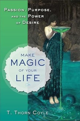 Make Magic of Your Life: Passion, Purpose, and the Power of De...