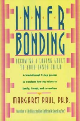 Inner Bonding: Becoming a Loving Adult to Your Inner Child - Paperback - GOOD