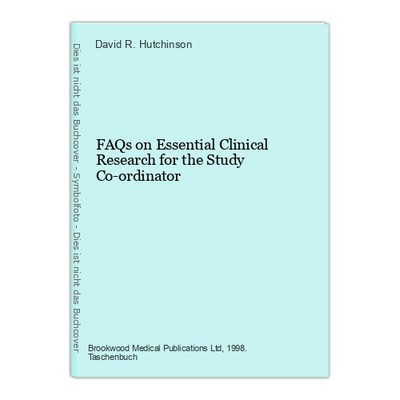 FAQs on Essential Clinical Research for the Study Co-ordinator R. Hutchinson, Da