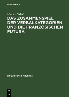 Monika Sokol Das Zusammenspiel Der Verbalkategorien Und Die Französis (Hardback)