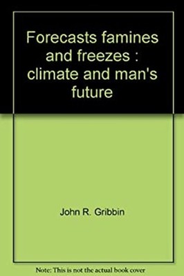 Forecasts, Famines and Freezes : The World's Climate and the Futu