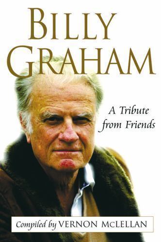 Billy Graham : A Tribute from Friends by Vernon McLellan (2006, Hardcover, Revi… - Picture 1 of 1