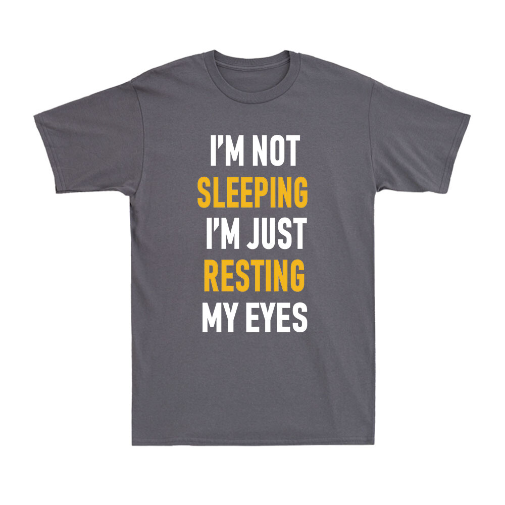 Not Sleeping Just Resting My Eyes Saying Funny Napping Gift Men's Cotton T-Shirt