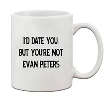 I'D Date You But You'Re Not Evan Peters Funny Ceramic Coffee Tea Mug Cup