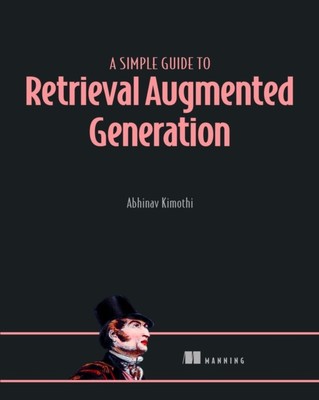 A SIMPLE GUIDE TO RETRIEVAL AUGMENTED G By ABHINAV KIMOTH (Paperback)
