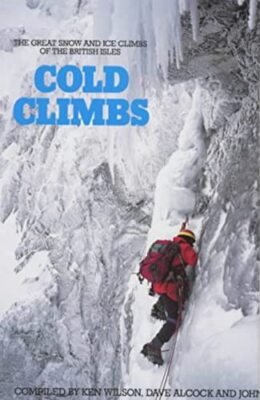 Cold Climbs in Britain: The Great Snow and Ice Climbs of the Bri