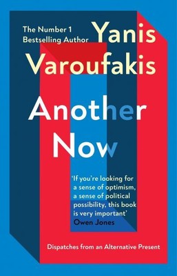 Varoufakis, Yanis : Another Now: Dispatches from an Alternat Fast and FREE P & P