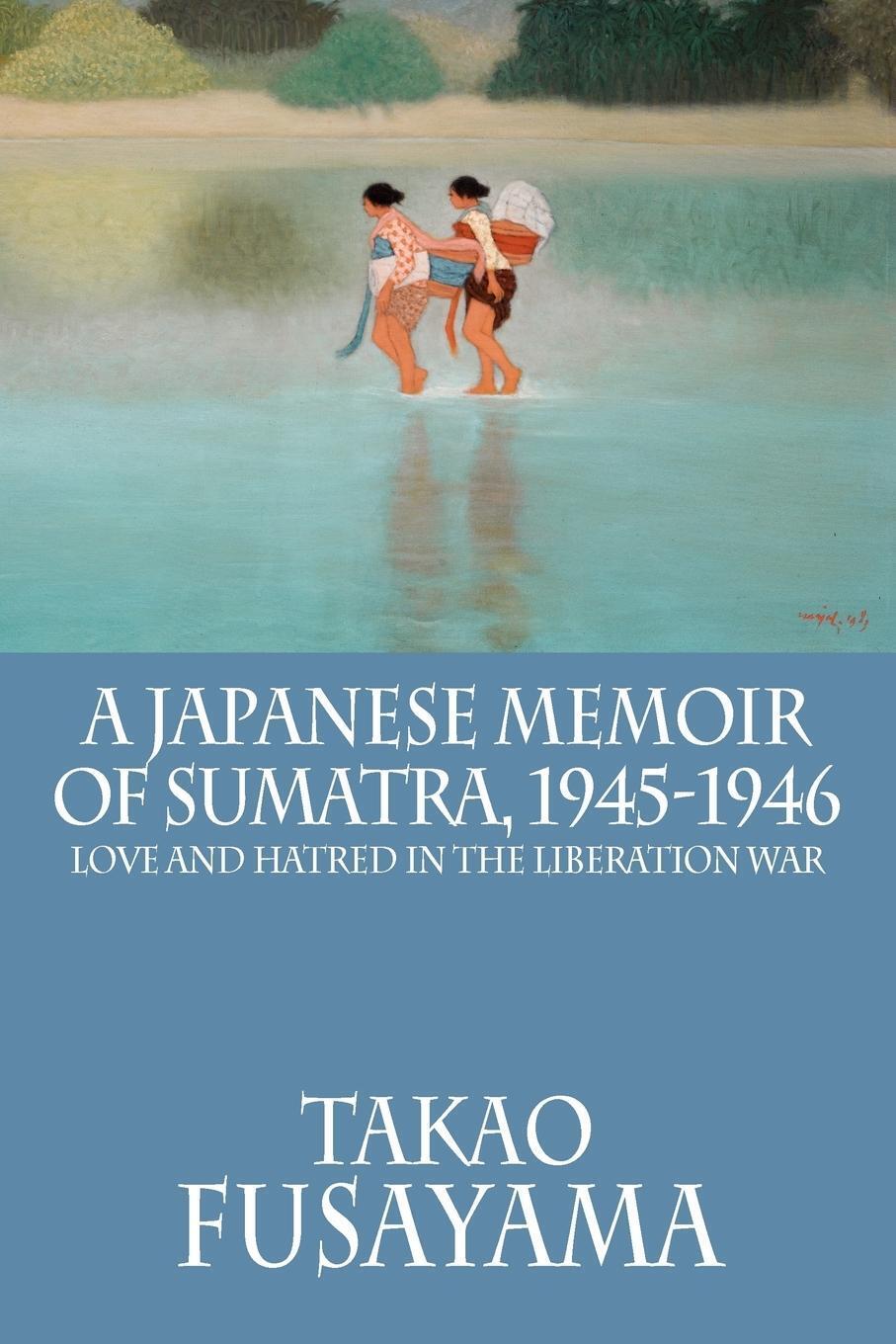 Thumbnail - A Japanese Memoir Of Sumatra, 1945-1946 Love And Hatred In The