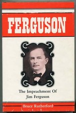 Bruce RUTHERFORD / The Impeachment of Jim Ferguson 1st Edition 1983