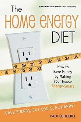 The Home Energy Diet: How to Save - Paperback, by Scheckel Paul - Very Good