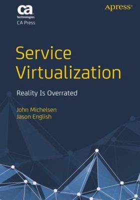 Service Virtualization : Reality Is Overrated John, English, Jaso