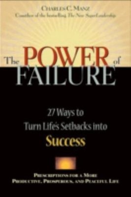 Power of Failure : 27 Ways to Turn Life's Setbacks into Success C