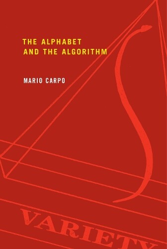 Mario Carpo The Alphabet and the Algorithm (Tascabile) Writing Architecture