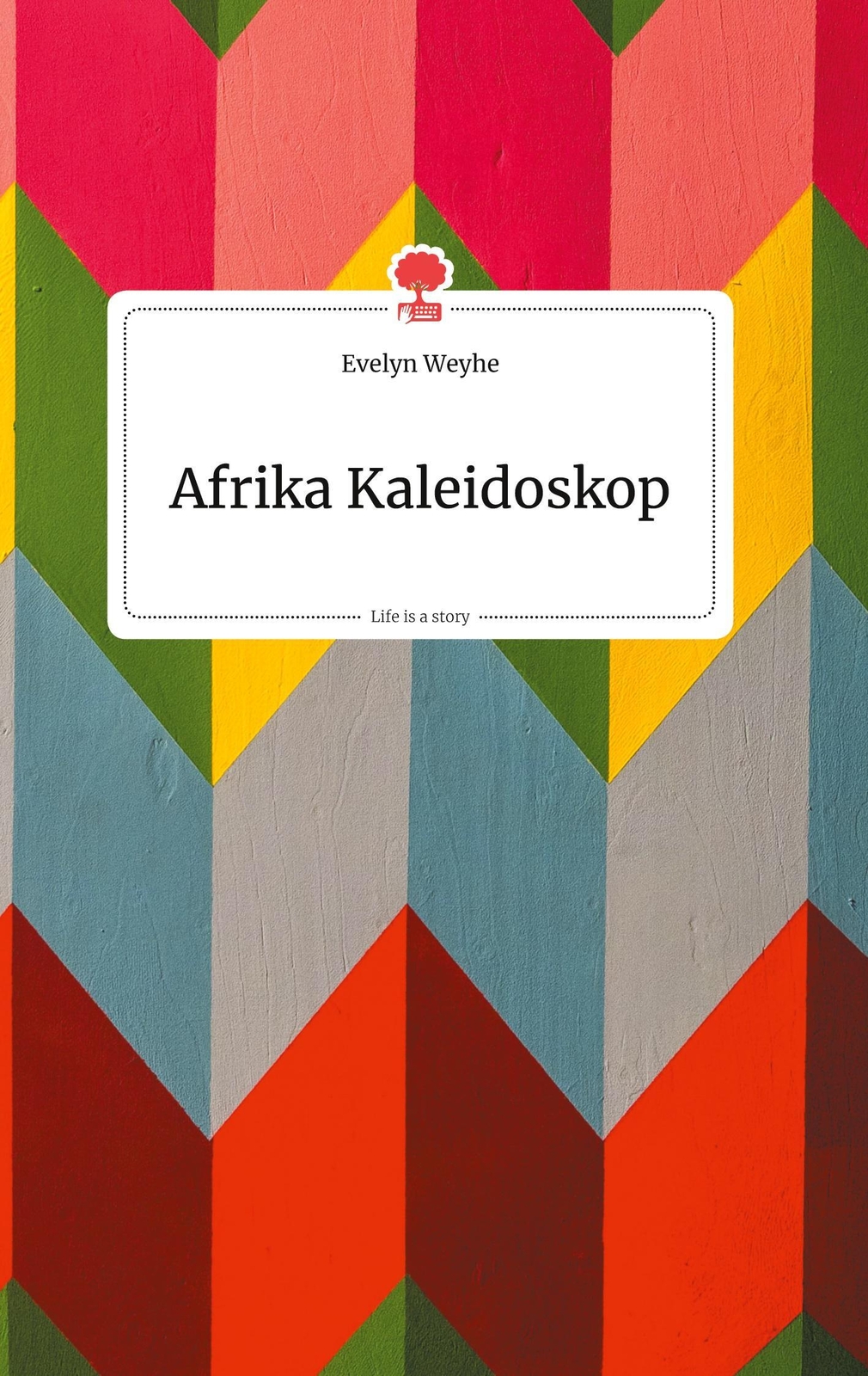 Thumbnail - Evelyn Weyhe | Afrika Kaleidoskop. Life Is A Story - Story.one | Buch