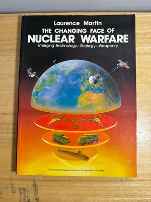 Changing Face of Nuclear Warfare: Strategy and New Technology by Laurence Martin
