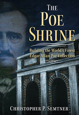 The Poe Shrine: Building the World's Finest Edgar Allen - Paperback NEW Semtner,