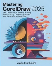 Jaxon Strathmore Mastering CorelDRAW 2025 (Paperback)