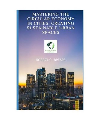 Mastering the Circular Economy in Cities: Creating Sustainable Urban Spaces 