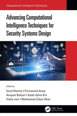 Advancing Computational Intelligence Techniques for Security Systems Design by U