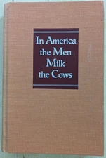 IN AMERICA THE MEN MILK THE COWS by L. DeAne Lagerquist (1991 HC) GOOD