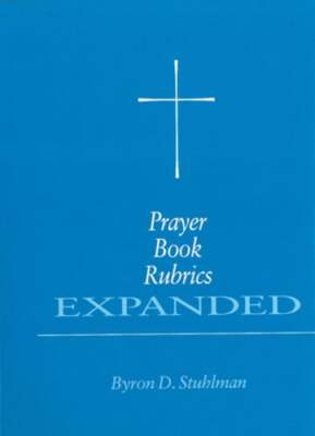 Prayer Book Rubrics Expanded by Byron David Stuhlman: Used