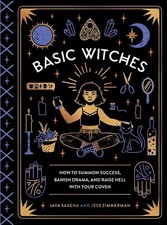 Basic Witches: How to Summon Success, Banish Drama, and Raise
