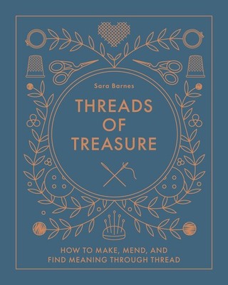 Threads of Treasure: How to Make, Mend, and Fin, Barnes..