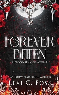 Forever Bitten: A Blood Alliance Bonus Novella by Lexi C. Foss Paperback Book