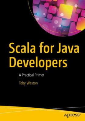 Scala for Java Developers : A Practical Primer, Paperback by Weston, Toby, Br...