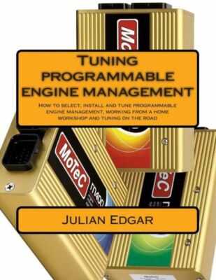 Tuning Programmable Engine Management: How To Select, Install And Tune Prog...