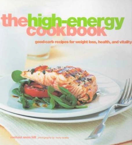 The High-Energy Cookbook: Good-Carb Recipes for Weight Loss, Health, - VERY GOOD