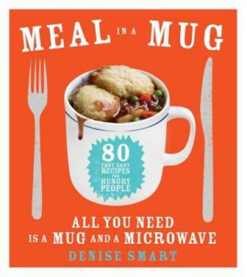 Meal in a Mug: 80 Fast, Easy Recipes for Hungry People_All You Need Is a  - GOOD