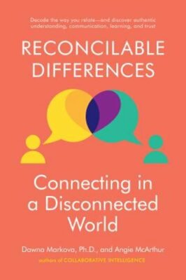 Reconcilable Differences: Connecting in a Disconnected World by Dawna Markova