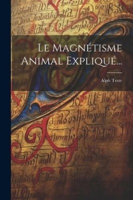 Alph Teste Le Magnétisme Animal Expliqué... (Paperback) (UK IMPORT)