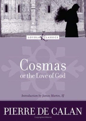 COSMAS, OR THE LOVE OF GOD (LOYOLA CLASSICS) By De Pierre Calan & Peter VG