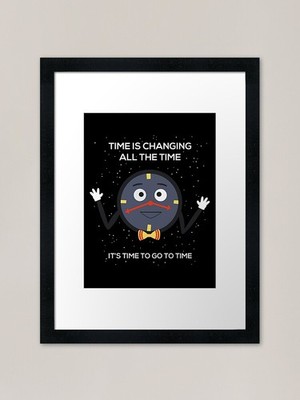 Time is Changing All the Time, It's Framed Wall Art Poster Leinwanddruck Bild