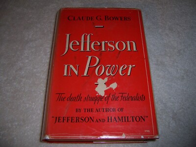 Jefferson in Power by Claude G. Bowers hc/dj Thomas Federalists