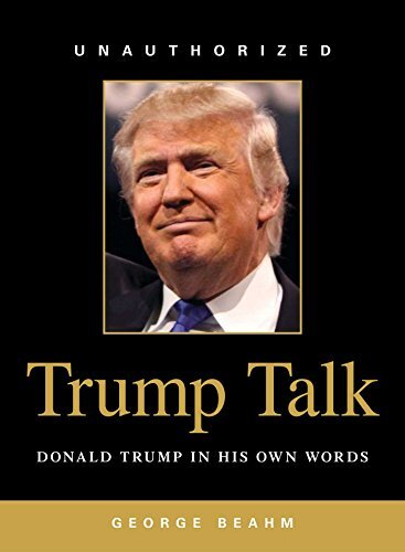 Trump Talk: Donald Trump in His Own Words [Paperback] Beahm, George