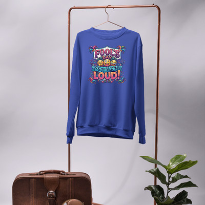 Fools Day Laugh Out Loud Funny Prank Joke Sweatshirt Celebration Party Wear Gift