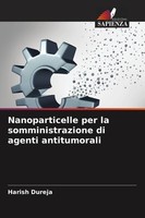 Nanoparticelle Per La Somministrazione Di Agenti Antitumorali Harish Dureja