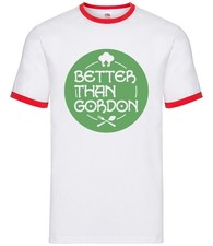 Better Than Gordon - Mens Ringer - Kitchen Chef Ramsay Cooking Food