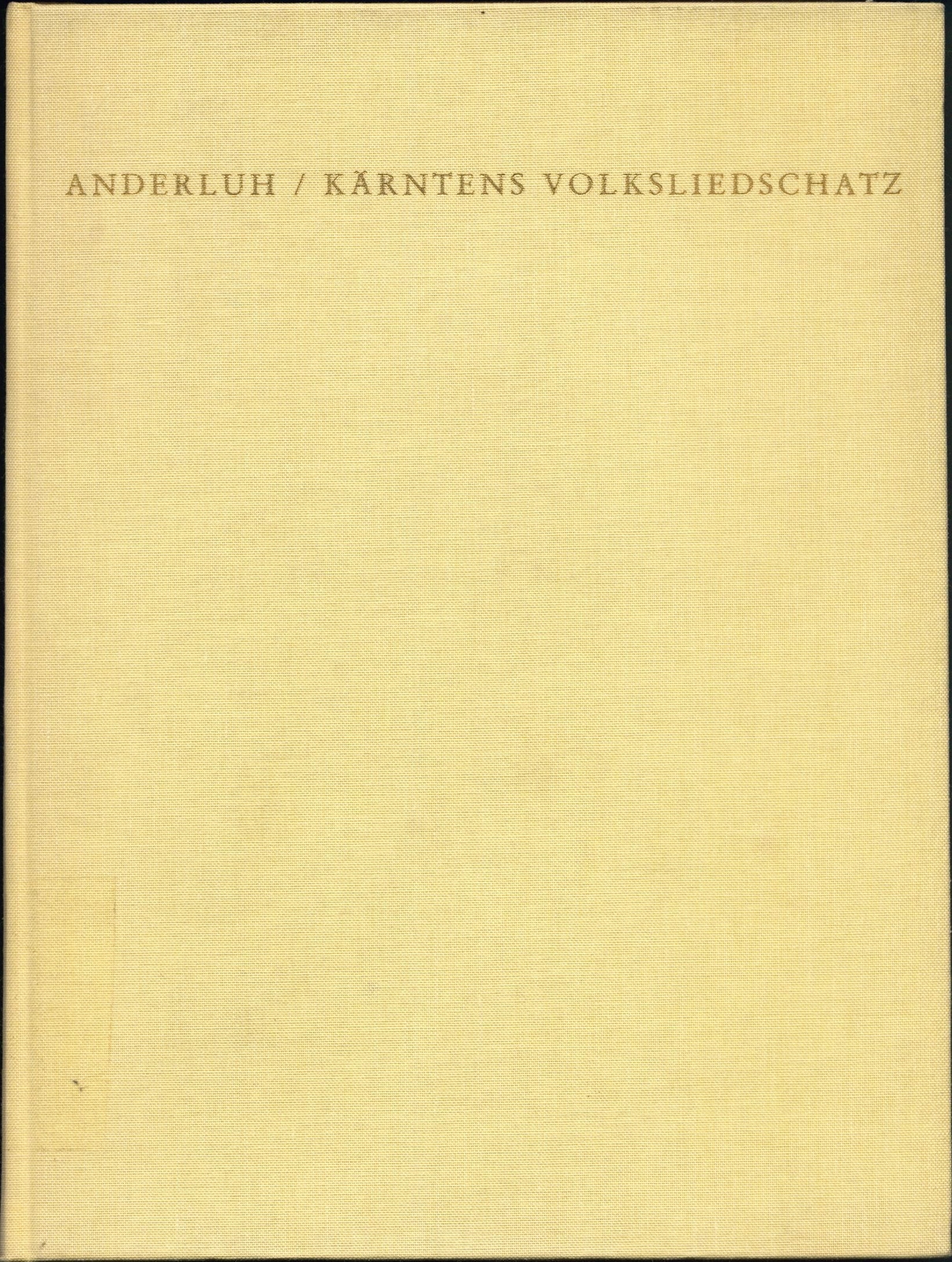 Kärntens Volksliedschatz Scherz-, Spott- und Spiellieder, Sauf-, Trink- und Hall - Anderluh, Anton