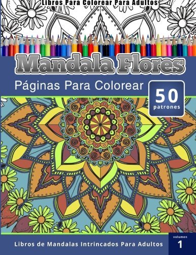 Libros Para Colorear Para Adultos: Mandala Flores Paginas Para Colorear (Libr-,
