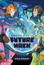 Future Hack (Chronicles of G.A.I.A.) - hardcover Klisanin, Dana|Xu, Yeyan|Kl...