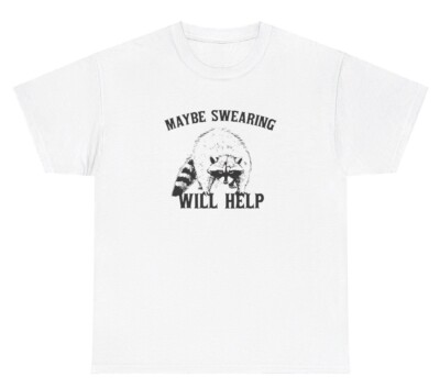 Maybe Swearing Will Help Raccoon Graphic TShirt Funny Cursing Animal Graphic Tee