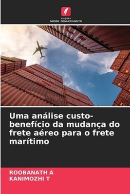Uma anlise custo-benefcio da mudana do frete areo para o frete martimo by Rooban